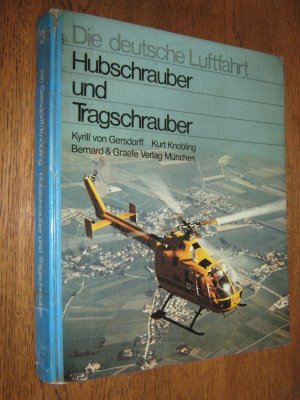 Hubschrauber und Tragschrauber. Entwicklungsgeschichte der deutschen Drehflügler von den Anfängen bis zu den internationalen Gemeinschaftsentwicklungen