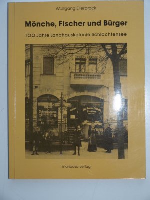 Mönche, Fischer und Bürger. 100 Jahre Landhauskolonie SCHLACHTENSEE. Heimat- und soialgeschichtliche Skizzen (BERLIN)