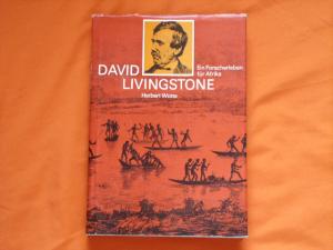 David Livingstone. Ein Forscherleben für Afrika.