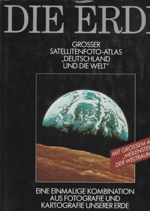 Die Erde im All. Grosser Satelitenfoto - Atlas "Deutschland und die Welt". Eine einmalige Kombination aus Fotografie und Kartografie unserer Erde.