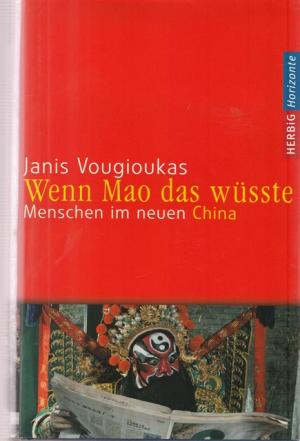 gebrauchtes Buch – China - Vougioukas, Janis – Wenn Mao das wüsste. Menschen im neuen China.