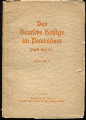 Der deutsche Heilige im Petersdom. Papst Leo IX. Ein Lebensbild aus dem 11. Jahrhundert