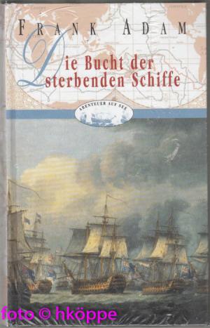 gebrauchtes Buch – Frank Adam – Die Bucht der sterbenden Schiffe : Abenteuer-Roman