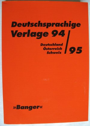 Deutschsprachige Verlage 94/95, Deutschland - Österreich - Schweiz sowie Anschriften weiterer ausländischer Verlage mit deutschen Auslieferungen