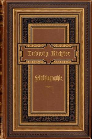 Lebenserinnerungen eines deutschen Malers., Selbstbiographie nebst Tagebuchniederschriften und Briefen. Hrsg. von Heinrich Richter.