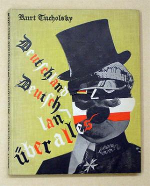 Deutschland Deutschland über Alles Ein Bilderbuch Von Kurt Tucholsky Und Vielen Fotografen Montiert Von John Heartfield