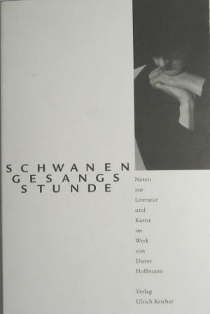 Schwanengesangsstunde. Noten zur Literatur und Kunst im Wekr von Dieter Hoffmann.