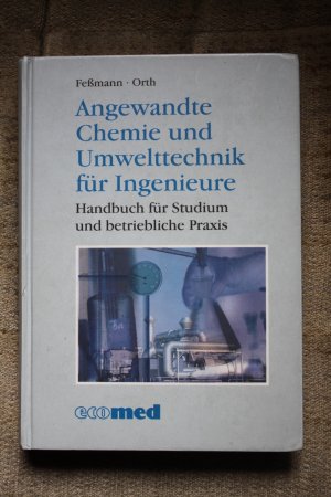 Angewandte Chemie und Umwelttechnik für Ingenieure. Handbuch für Studium und betriebliche Praxis.