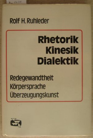 gebrauchtes Buch – Ruhleder, Rolf H – Rhetorik - Kinesik - Dialektik. Redegewandtheit - Körpersprache - Überzeugungskunst.