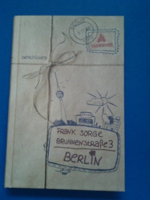 gebrauchtes Buch – Frank Sorge – Brunnenstraße 3, Berlin - Geschichten gebrauchtes Buch – Frank Sorge – Brunnenstraße 3, Berlin - Geschichten