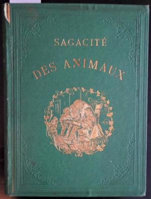 antiquarisches Buch – Sagacité des Animaux. (Französisch). Mit zahlreichen, teils ganzseitigen Holzschnitt-Tafeln.