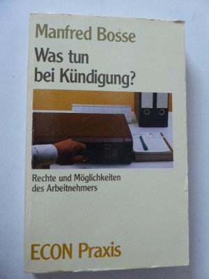 gebrauchtes Buch – Manfred Bosse – Was tun bei Kündigung? Rechte und Möglichkeiten des Arbeitnehmers. TB