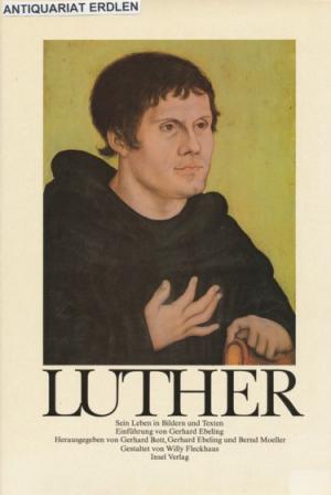 Martin Luther. Sein Leben in Bildern und Texten. Einführung von Gerhard Ebeling.