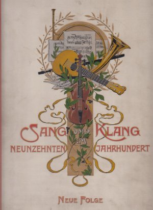 Sang und Klang im XIX. Jahrhundert: (Neunzehnten) Ernstes und Heiteres aus dem Reiche der Töne mit Vorwort, einer Anzahl Porträts nebst Biographien. Band […]