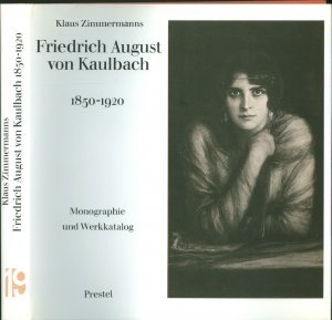 Friedrich August von Kaulbach 1850-1920; Monographie u. Werkkatalog