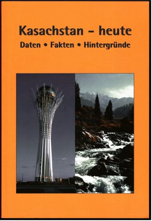 Kasachstan - heute : Daten - Fakten - Hintergründe