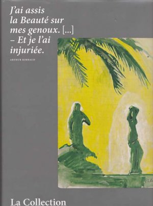 J'ai assis la Beaute sur mes genoux [...] -  Et je l'ai injuree., La collection Michael Werner.