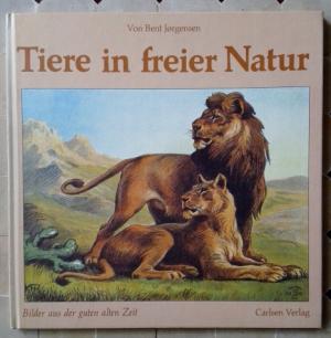 gebrauchtes Buch – Jorgensen, Bent  – Jacobsen, Alfred: Bilder aus der guten alten Zeit; Teil: [1]., Tiere in freier Natur. von Bent Jorgensen. [Aus d. Dän. von Ellen Jacobsen]