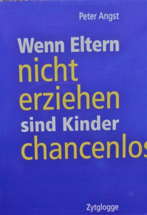 gebrauchtes Buch – Peter Angst – Wenn Eltern nicht erziehen sind Kinder chancenlos