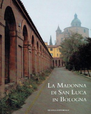 La madonna di San Luca in Bologna. Otto secoli di storia, di arte e di fede. - Fanti, Mario Roversi, Giancarlo (Hrsg.)