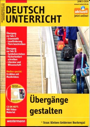 gebrauchtes Buch – Kunze, Ingrid - pädagogisch-didaktische Fachzeitschrift – Deutschunterricht 3/2014: ÜBERGÄNGE GESTALTEN / mit Heft-CD