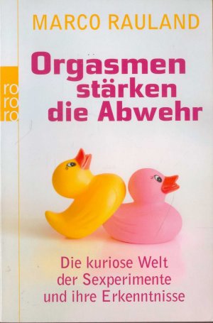 gebrauchtes Buch – Marco Rauland – Orgasmen stärken die Abwehr. Die kuriose Welt der Sexperimente und ihre Erkenntnisse