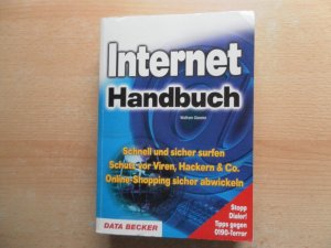 Internet Handbuch * Schnell und sicher surfen * Schutz vor Vieren, Hackern & Co * Oneline-Shopping sicher abwicken *