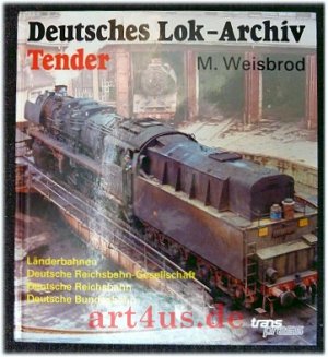 Tender : Länderbahnen, Deutsche Reichsbahn-Gesellschaft, Deutsche Reichsbahn, Deutsche Bundesbahn. Deutsches Lok-Archiv