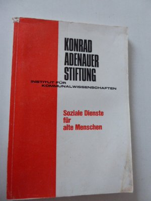 Soziale Dienste für alte Menschen. Studien zur Kommunalpolitik. Herausgegeben von der Konrad Adenauer Stiftung Institut für Kommunalwissenschaften. Band 7. Softcover