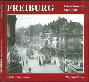 gebrauchtes Buch – Günther Klugermann – Freiburg - ein verlorenes Stadtbild - Historische Fotografien