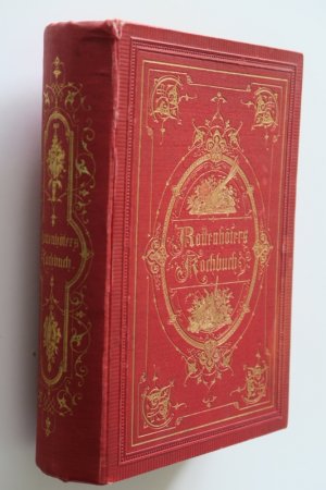 Neue vollständige theoretisch-praktische Anweisung in der feinen Kochkunst mit besonderer Berücksichtigung der herrschaftlichen und bürgerlichen Küche […]