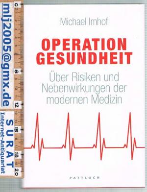 gebrauchtes Buch – Michael Imhof – Operation Gesundheit. Über Risiken und Nebenwirkungen der modernen Medizin.