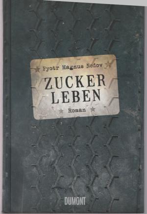 gebrauchtes Buch – Roman - Nedov, Pyotr Magnus – Zuckerleben.