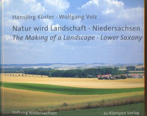 Natur wird Landschaft - Niedersachsen - The Making of a Landscape - Lower Saxony