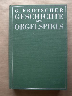 Geschichte des Orgelspiels und der Orgelkomposition. Erster [I., 1.] Band.