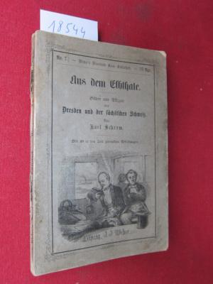 Aus dem Elbthale. Bilder und Skizzen aus Dresden und der sächsischen Schweiz. Weber`s Illustrirte Reise-Bibliothek No. 7.