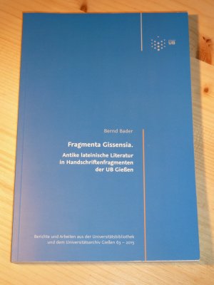 Fragmenta Gissensia.Antike lateinische Literatur in Handschriftenfragmenten der UB Gießen