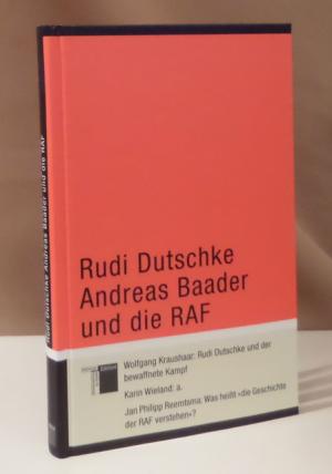 gebrauchtes Buch – Rudi Dutschke, Andreas Baader und die RAF. Wolfgang Kraushaar: Rudi Dutschke und der bewaffnete Kampf. Karin Wieland: a. Jan Philipp Reemtsma: Was heißt "die Geschichte der RAF verstehen"?.