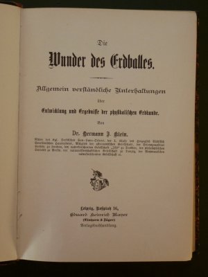 Die Wunder des Erdballs. Allgemein verständliche Unterhaltungen über Entwicklung und Ergebnisse der physikalischen Erdkunde