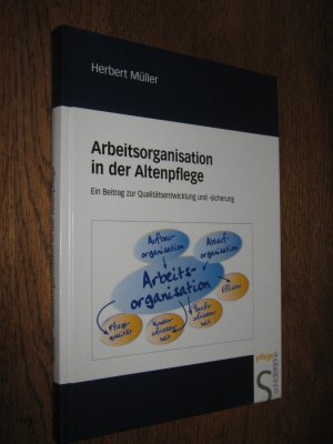 Arbeitsorganisation in der Altenpflege. Ein Beitrag zur Qualitätsentwicklung und Qualitätssicherung