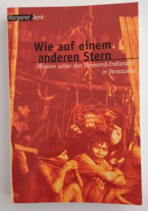 Wie auf einem anderen Stern - Mission unter den Yanomamö-Indianern in Venezuela