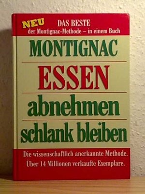 Essen - abnehmen - schlank bleiben / Das Beste der Montignac-Methode