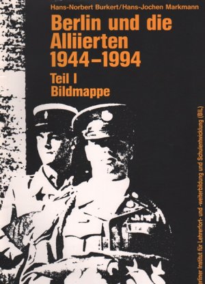 Berlin und die Allierten 1944-1994, Teil I Bildmappe und Teil II Texte und Dokumente