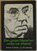 gebrauchtes Buch – den ganzen Menschen wollen wir erfassen Johannes R. Becher zum 90. Geburtstag