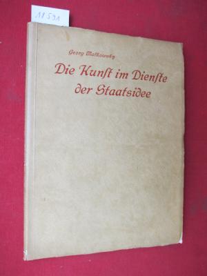 Die Kunst im Dienste der Staats-Idee : Hohenzollerische Kunstpolitik vom Großen Kurfürsten bis auf Wilhelm II.