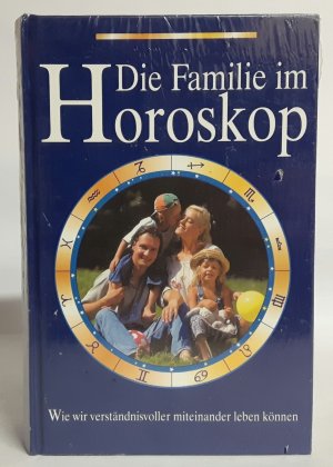 Die Familie im Horoskop - Wie wir verständnisvoller miteinander leben können