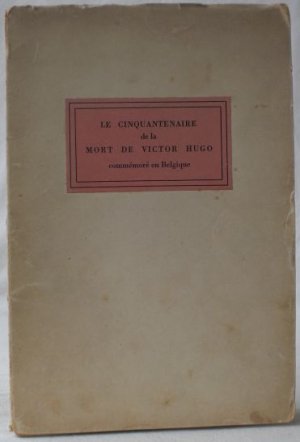 Victor Hugo en Belgique. Les sejours du poete et la commemoration du cinquantenaire de sa mort (1885-1935). Les ceremonies de Bruxelles et de Waterloo […]