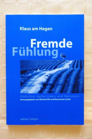 Fremde Fühlung. Gedichte, Aphorismen und Oplonzen. Hrg. von Michael Elle und Rosemarie Lichte.