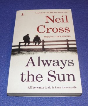 gebrauchtes Buch – Neil Cross – Always the Sun - All he wants to do is keep his son safe