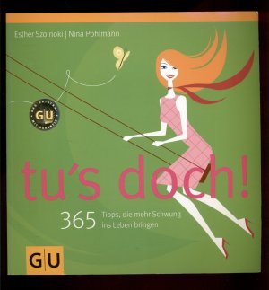 gebrauchtes Buch – Szolnoki, Esther/ Weber – Tu´s doch! /365 Tipps, die mehr Schwung ins Leben bringen